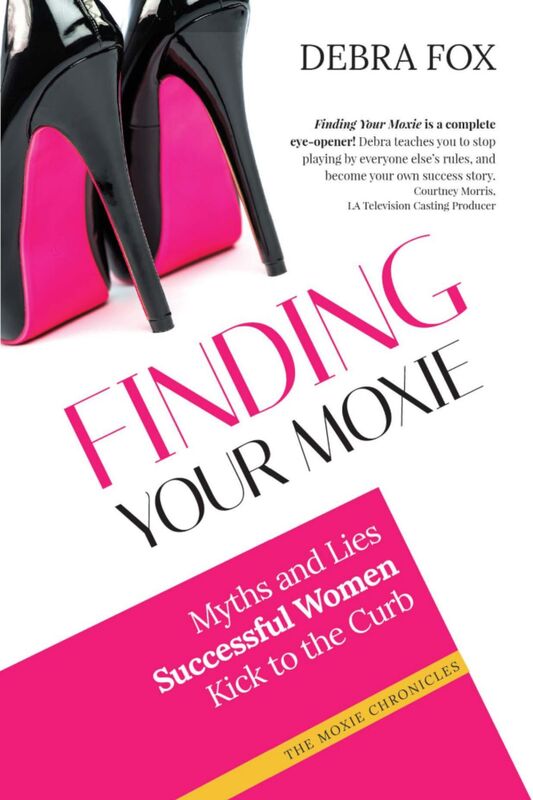 Finding Your Moxie: Myths and Lies Successful Women Kick to the Curb