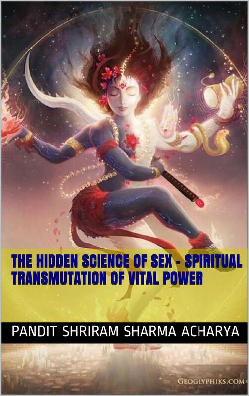 The Hidden Science of Sex - Spiritual transmutation of vital power