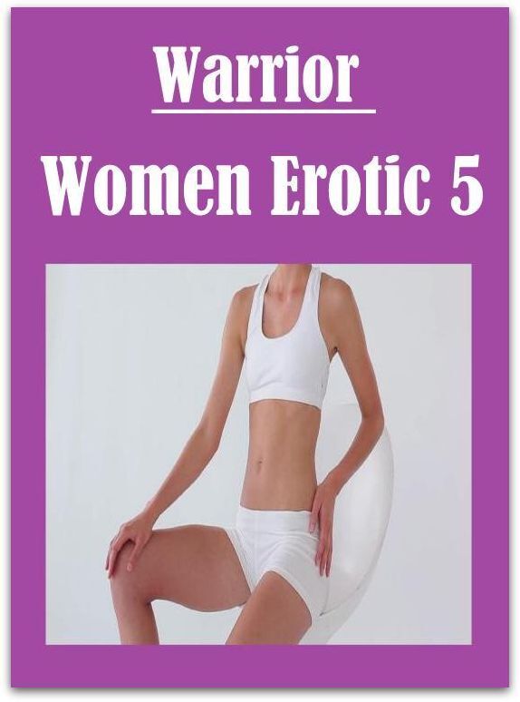Adult Sex: Hardcore Naked Women Warrior Women Erotic 5 ( sex, porn, fetish, bondage, oral, anal, ebony, hentai, domination, erotic photography, erotic sex stories, adult, xxx, shemale, voyeur, erotic, blowjob )