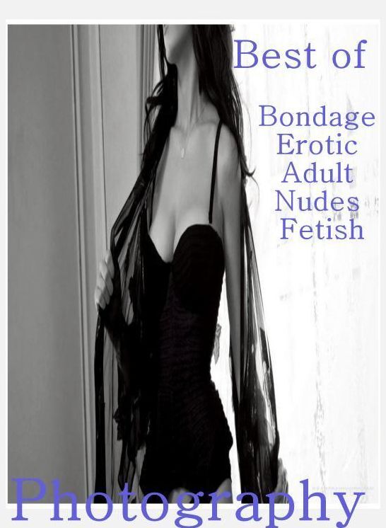 Teen Book: Fetish Adult Books Best of"Bondage Erotic Adult Nudes Fetish Photography" ( sex, porn, fetish, bondage, oral, anal, ebony, hentai, domination, erotic photography, erotic sex stories, adult, xxx, shemale, voyeur, erotic, blowjob )