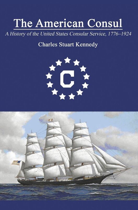 The American Consul: A History of the United States Consular Service 17761924. Revised Second Edition