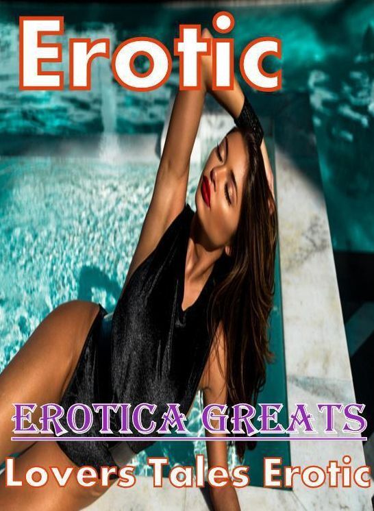 Erotic: Erotica Greats Lovers Tales Erotic ( Erotic Photography Lesbian, She-male, Gay, Fetish, Bondage, Sex, Erotic, Erotica, Hentai, Nude )