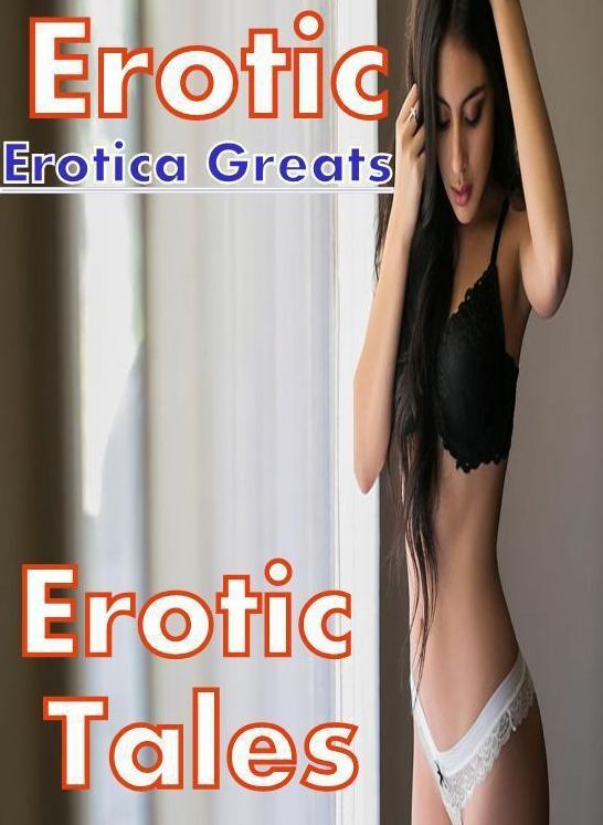 Erotic: Erotica Greats Erotic Tales ( Erotic Photography, Naked Adult Nudes, Breast, Domination, Bare Ass, Hentai, XXX, Adult Sex, Teen )