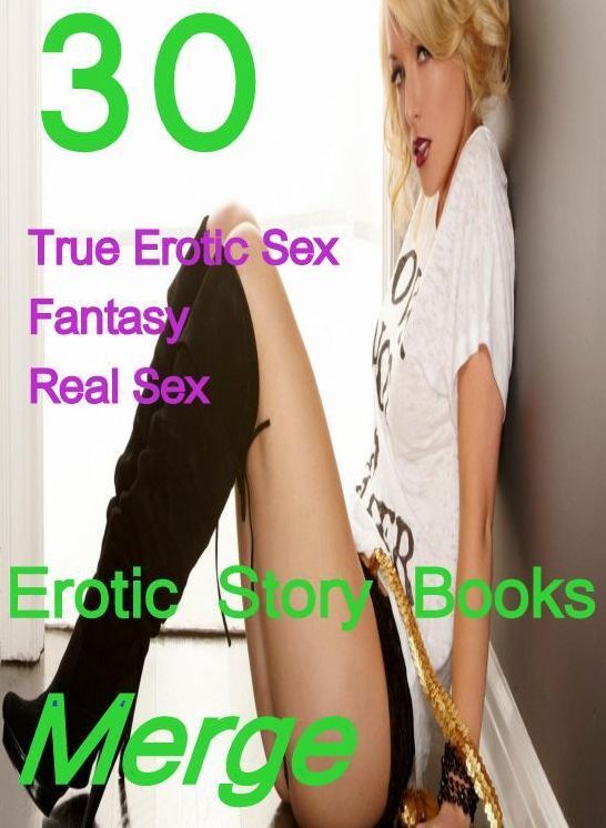 Real Sex: 30 True Erotic Sex Fantasy Real Sex Erotic Story Books Merge ( sex, porn, fetish, bondage, oral, anal, ebony,domination,erotic sex stories, adult, xxx, shemale, voyeur, erotic, blowjob )