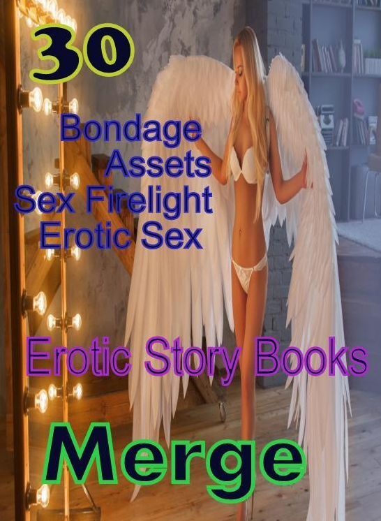 Erotic Story: 30 Bondage Assets Sex Firelight Erotic Sex Erotic Story Books Merge ( sex, porn, fetish, bondage, oral, anal, ebony,domination,erotic sex stories, adult, xxx, shemale, voyeur, erotic, blowjob )