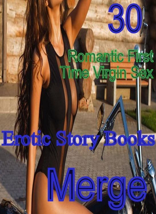 Virgin Sex: 30 Romantic First Time Virgin Sex Erotic Story Books Merge ( sex, porn, fetish, bondage, oral, anal, ebony,domination,erotic sex stories, adult, xxx, shemale, voyeur, erotic, blowjob )