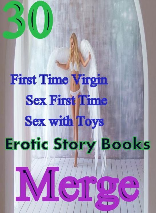 Sex : 30 First Time Virgin Sex First Time Sex with Toys Erotic Story Books Merge ( sex, porn, fetish, bondage, oral, anal, ebony,domination,erotic sex stories, adult, xxx, shemale, voyeur, erotic, blowjob )