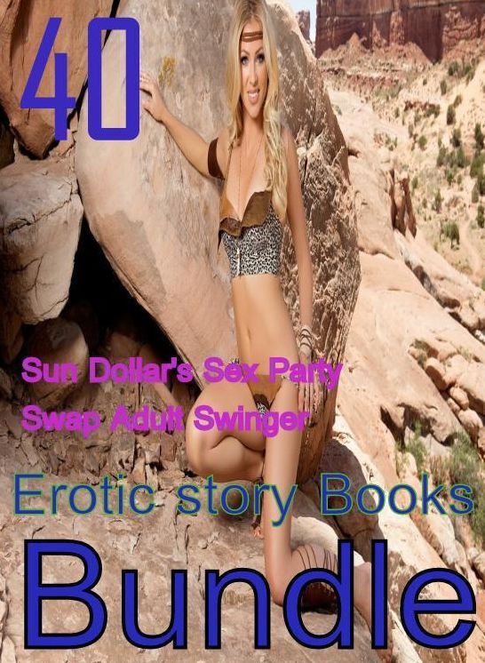 Sex : 40 Sun Dollar's Sex Party Swap Adult Swinger Erotic story Books Bundle ( sex, porn, fetish, bondage, oral, anal, ebony,domination,erotic sex stories, adult, xxx, shemale, voyeur, erotic, blowjob )