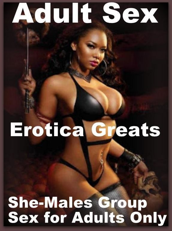 Adult Sex: Erotica Greats She-Males Group Sex for Adults Only! ( Erotic Photography, Naked Adult Nudes, Breast, Domination, Bare Ass, Hentai, XXX, Adult Sex, Teen )