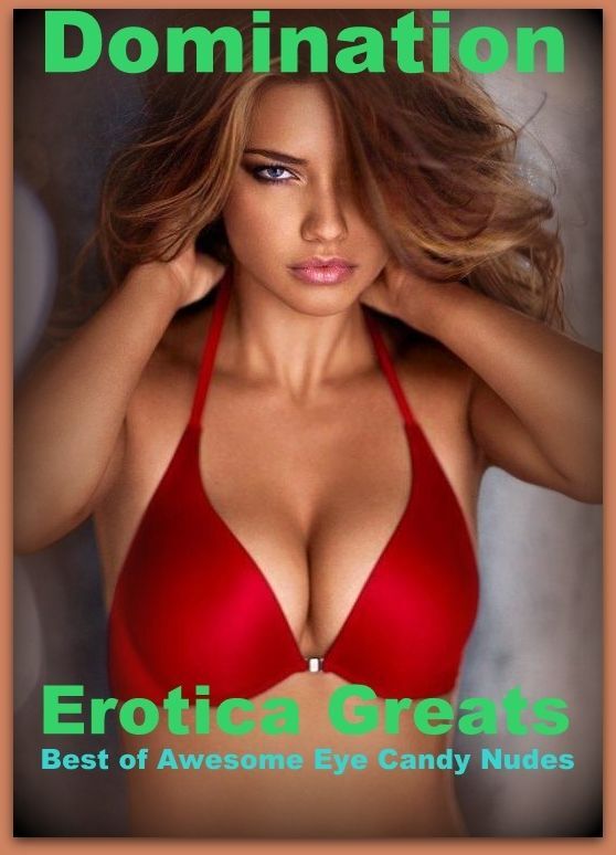 Domination: Erotica Greats Best of "Awesome Eye Candy Nudes" ( Erotic Photography, Naked Adult Nudes, Breast, Domination, Bare Ass, Hentai, XXX, Adult Sex, Teen )
