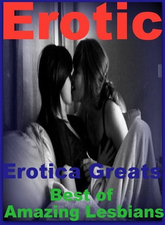 Erotic: Erotica Greats Best of "Amazing Lesbians" ( Erotic Photography, Naked Adult Nudes, Breast, Domination, Bare Ass, Hentai, XXX, Adult Sex, Teen )