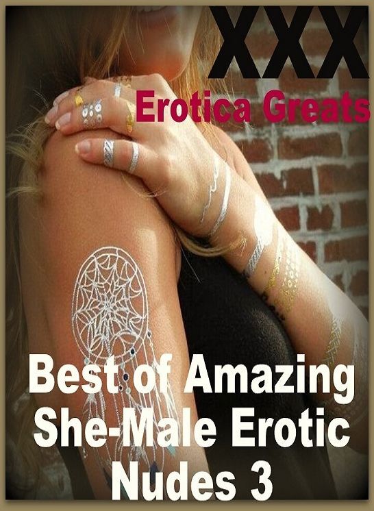 XXX: Erotica Greats Best of "Amazing She-Male Erotic Nudes 3" ( Erotic Photography, Naked Adult Nudes, Breast, Domination, Bare Ass, Hentai, XXX, Adult Sex, Teen )