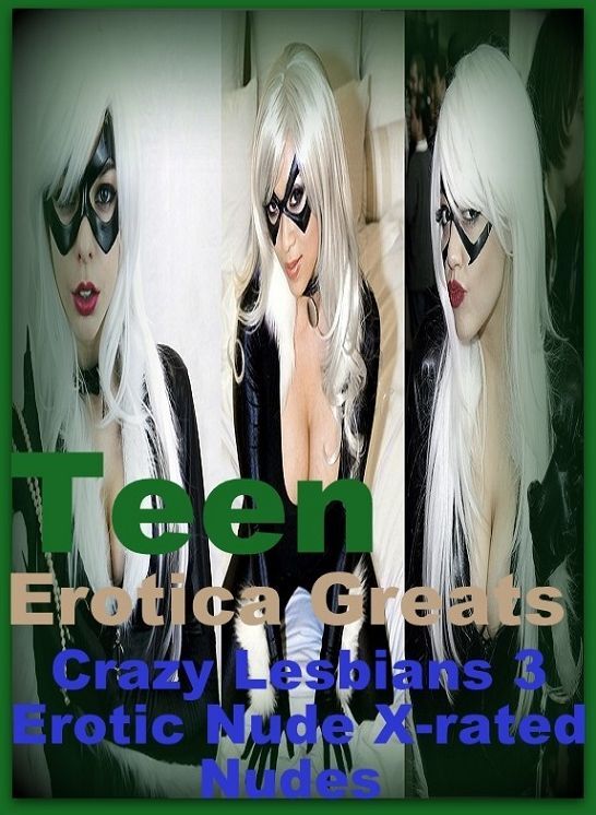 Teen: Erotica Greats Crazy Lesbians 3 Erotic Nude X-rated Nudes ( Erotic Photography Lesbian, She-male, Gay, Fetish, Bondage, Sex, Erotic, Erotica, Hentai, Nude )