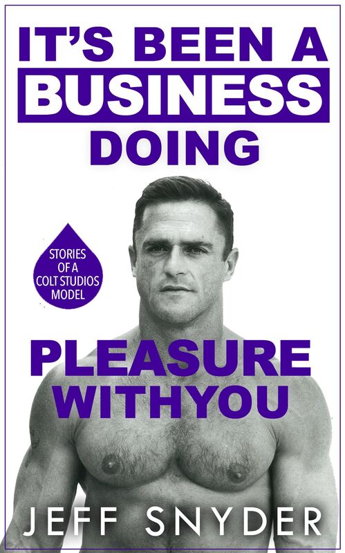 It's Been a Business Doing Pleasure with You: Stories of a Colt Studios Model