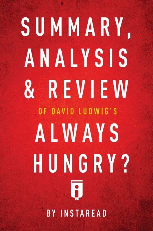 Summary, Analysis & Review of David Ludwigs Always Hungry? by Instaread