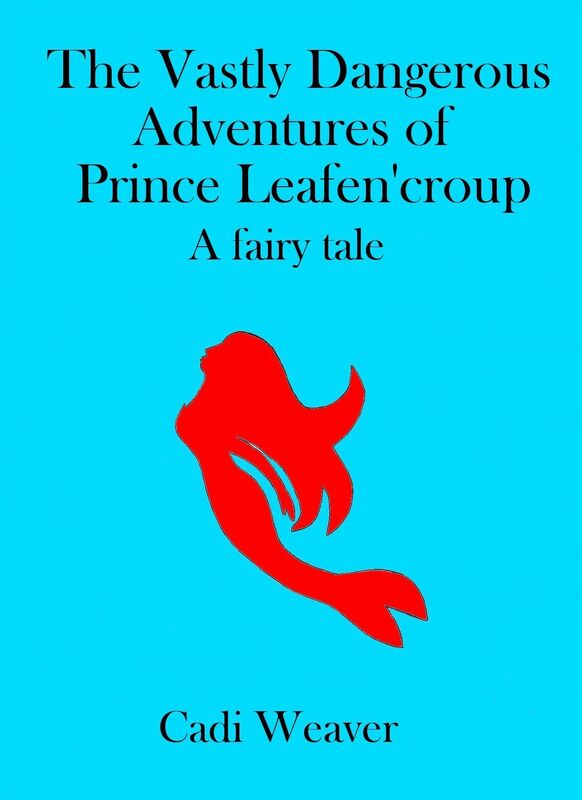 The Vastly Dangerous Adventures of Prince Leafen'croup