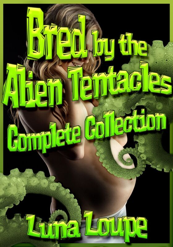 Bred by the Alien Tentacles: Complete Collection (alien impregnation erotica bundle)