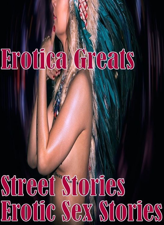 XXX: Erotica Greats Street Stories : Erotic Sex Stories ( Erotic Photography, Erotic Stories, Nude Photos, Sex, Erotic, Adult, Domination, Hentai, Naked, Fetish )
