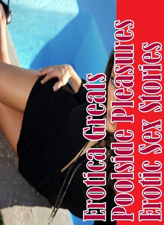 Oral: Erotica Greats Poolside Pleasures : Erotic Sex Stories ( Erotic Photography, Erotic Stories, Nude Photos, Sex, Erotic, Adult, Domination, Hentai, Naked, Fetish )