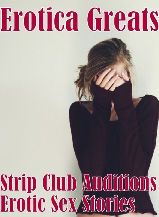 Teen: Erotica Greats Strip Club Auditions Erotic Sex Stories ( Erotic Photography, Naked Adult Nudes, Breast, Domination, Bare Ass, Hentai, XXX, Adult Sex, Teen )
