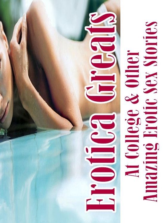 Nude: Erotica Greats At College & Other Amazing Erotic Sex Stories ( Erotic Photography, Erotic Stories, Nude Photos, Sex, Erotic, Adult, Domination, Hentai, Naked, Fetish )