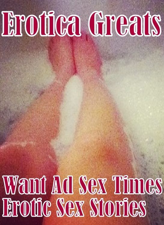 Oral: Erotica Greats Want Ad Sex Times Erotic Sex Stories ( Erotic Photography Lesbian, She-male, Gay, Fetish, Bondage, Sex, Erotic, Erotica, Hentai, Nude )