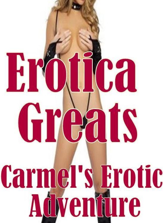 Nude Sex: Erotica Greats Carmel's Erotic Adventure ( Erotic Photography Lesbian, She-male, Gay, Fetish, Bondage, Sex, Erotic, Erotica, Hentai, Nude )