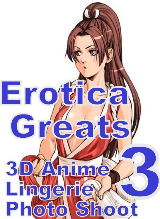 3D Anime: Erotica Greats 3D Anime Lingerie Photo Shoot #3 ( Erotic Photography, Naked Adult Nudes, Breast, Domination, Bare Ass, Hentai, XXX, Adult Sex, Teen )