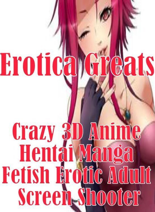 3D Anime: Erotica Greats Crazy 3D Anime Hentai Manga Fetish Erotic Adult Screen Shooter ( Erotic Photography, Erotic Stories, Nude Photos, Sex, Erotic, Adult, Domination, Hentai, Naked, Fetish )