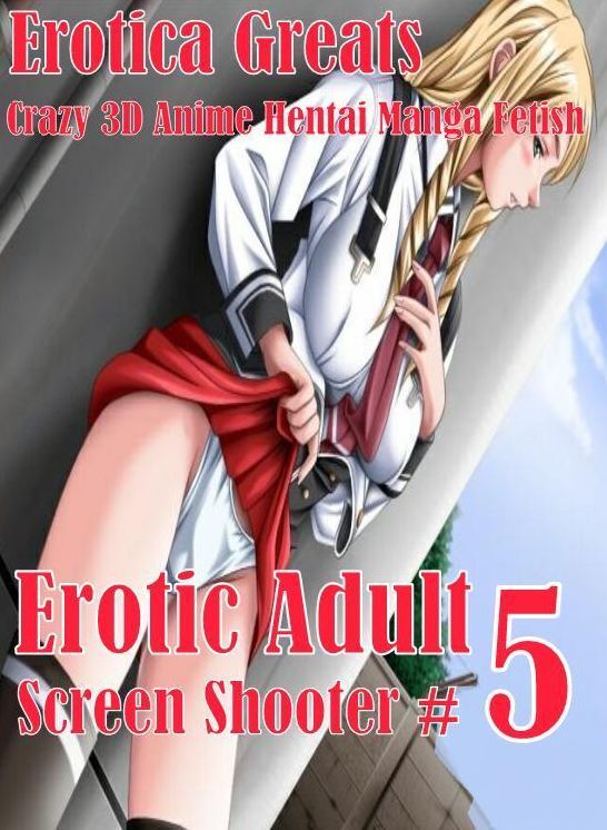 3D Anime: Erotica Greats Crazy 3D Anime Hentai Manga Fetish Erotic Adult Screen Shooter #5 ( Erotic Photography, Naked Adult Nudes, Breast, Domination, Bare Ass, Hentai, XXX, Adult Sex, Teen )