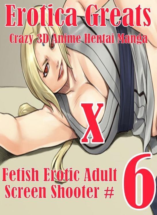3D Anime: Erotica Greats Crazy 3D Anime Hentai Manga Fetish Erotic Adult Screen Shooter #6 ( Erotic Photography Lesbian, She-male, Gay, Fetish, Bondage, Sex, Erotic, Erotica, Hentai, Nude )