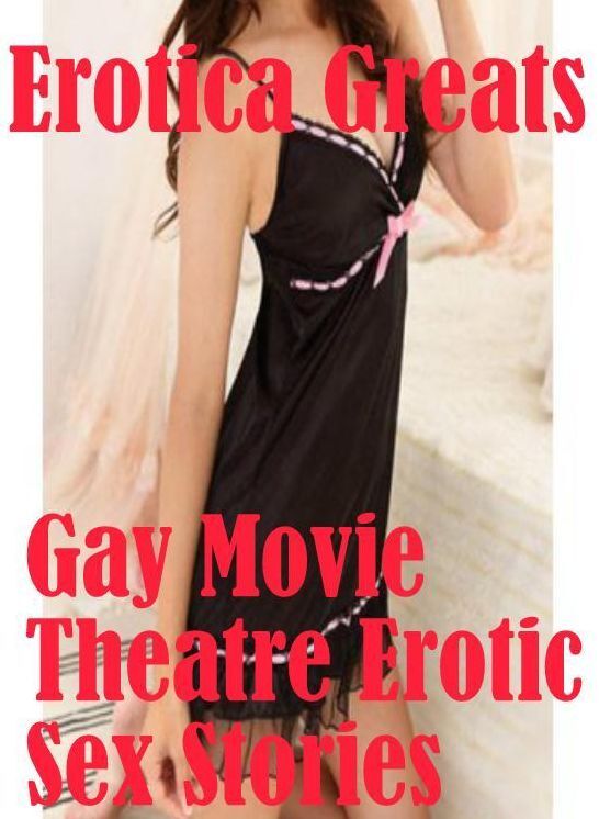 Nude: Erotica Greats Gay Movie Theatre Erotic Sex Stories ( Erotic Photography Lesbian, She-male, Gay, Fetish, Bondage, Sex, Erotic, Erotica, Hentai, Nude )