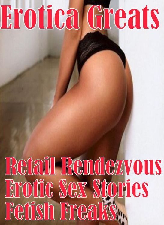 Bondage: Erotica Greats Retail Rendezvous Erotic Sex Stories Fetish Freaks ( Erotic Photography, Erotic Stories, Nude Photos, Sex, Erotic, Adult, Domination, Hentai, Naked, Fetish )