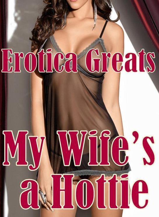 Nude: Erotica Greats My Wifes a Hottie ( Erotic Photography, Erotic Stories, Nude Photos, Sex, Erotic, Adult, Domination, Hentai, Naked, Fetish )