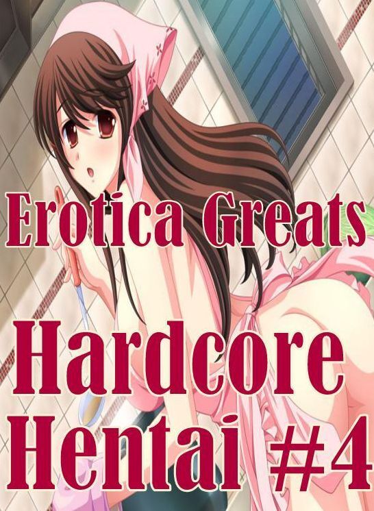 Hentai: Erotica Greats Hardcore Hentai #4 ( Erotic Photography Lesbian, She-male, Gay, Fetish, Bondage, Sex, Erotic, Erotica, Hentai, Nude )