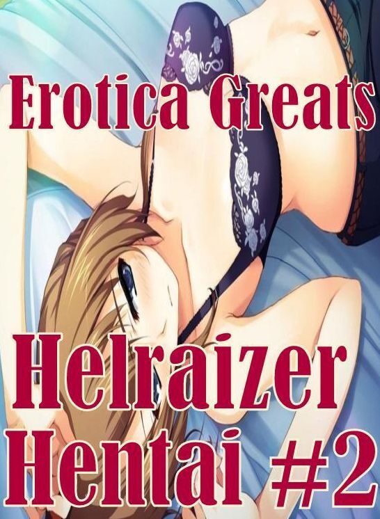 Hentai: Erotica Greats Helraizer Hentai #2 ( Erotic Photography, Erotic Stories, Nude Photos, Sex, Erotic, Adult, Domination, Hentai, Naked, Fetish )