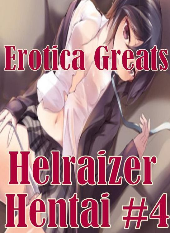Hentai: Erotica Greats Helraizer Hentai #4 ( Erotic Photography Lesbian, She-male, Gay, Fetish, Bondage, Sex, Erotic, Erotica, Hentai, Nude )