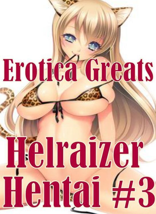 Hentai: Erotica Greats Helraizer Hentai #3 ( Erotic Photography, Naked Adult Nudes, Breast, Domination, Bare Ass, Hentai, XXX, Adult Sex, Teen )