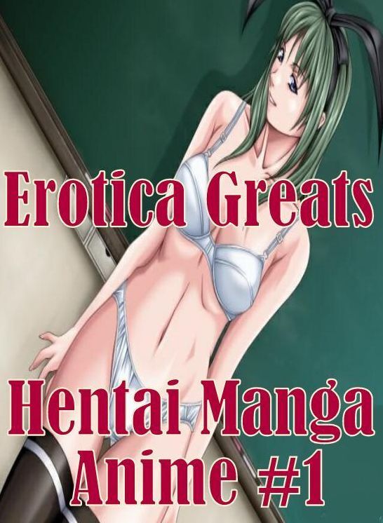 Manga: Erotica Greats Hentai Manga Anime #1 ( Erotic Photography Lesbian, She-male, Gay, Fetish, Bondage, Sex, Erotic, Erotica, Hentai, Nude )