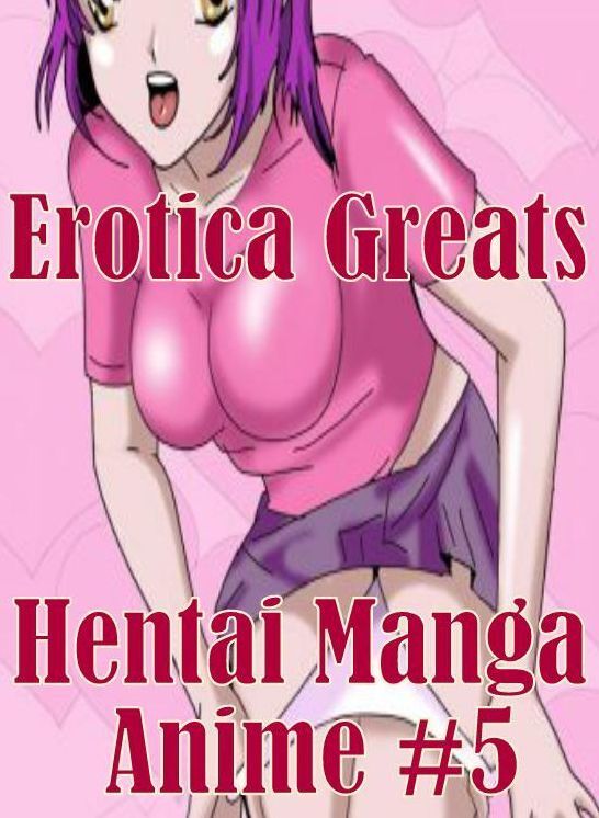 Manga: Erotica Greats Hentai Manga Anime #5 ( Erotic Photography, Erotic Stories, Nude Photos, Sex, Erotic, Adult, Domination, Hentai, Naked, Fetish )