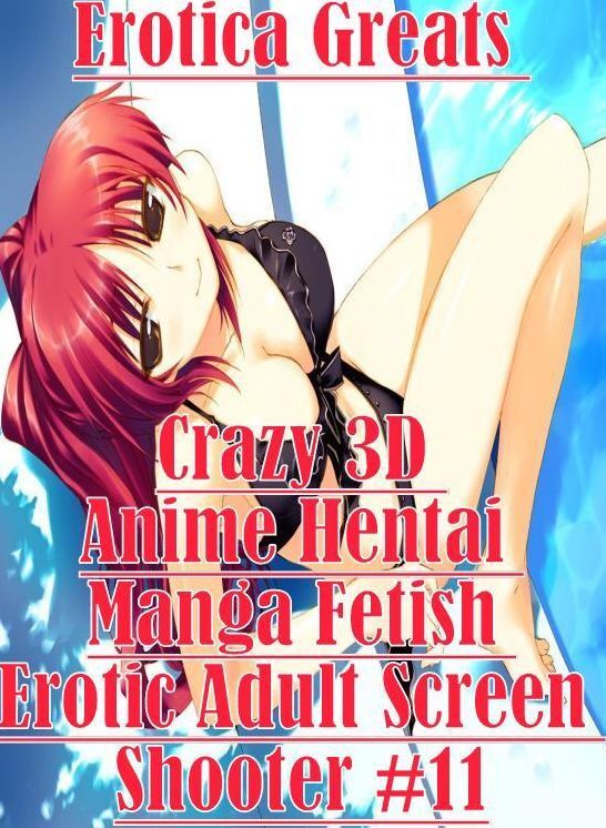 Fetish: Erotica Greats Crazy 3D Anime Hentai Manga Fetish Erotic Adult Screen Shooter #11 ( Erotic Photography, Erotic Stories, Nude Photos, Sex, Erotic, Adult, Domination, Hentai, Naked, Fetish )