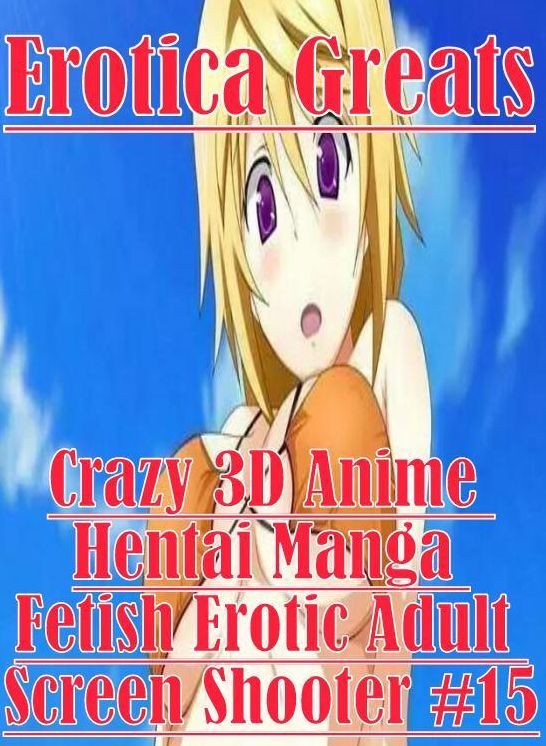 Fetish: Erotica Greats Crazy 3D Anime Hentai Manga Fetish Erotic Adult Screen Shooter #15 ( Erotic Photography, Naked Adult Nudes, Breast, Domination, Bare Ass, Hentai, XXX, Adult Sex, Teen )