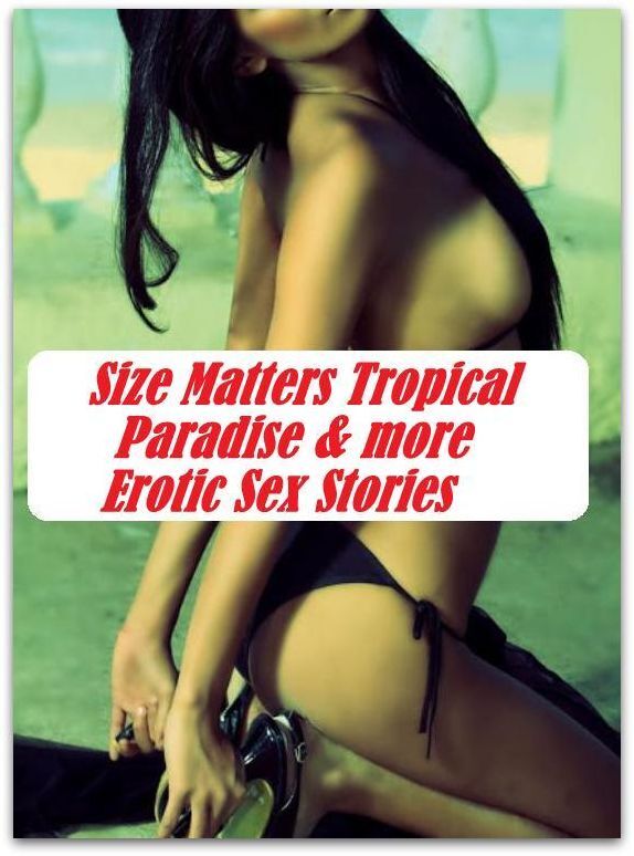 Bikini Blues Open Sex Euphoria Erotica And Size Matters Tropical Paradise & more Erotic Sex Stories ( sex, porn, fetish, bondage, oral, anal, ebony, hentai, domination, erotic photography, erotic sex stories, adult, xxx, shemale, voyeur, erotic )