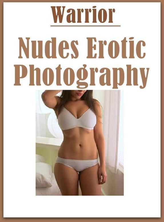 Romance: Submisive Adults Only Warrior Nudes Erotic Photography ( sex, porn, fetish, bondage, oral, anal, ebony, hentai, domination, erotic photography, erotic sex stories, adult, xxx, shemale, voyeur, erotic, blowjob )