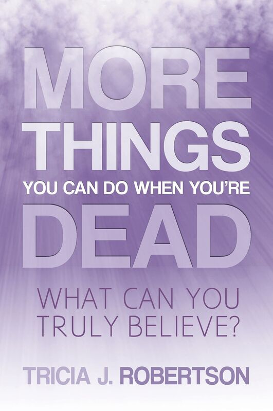 More Things you Can do When Youre Dead: What Can You Truly Believe?