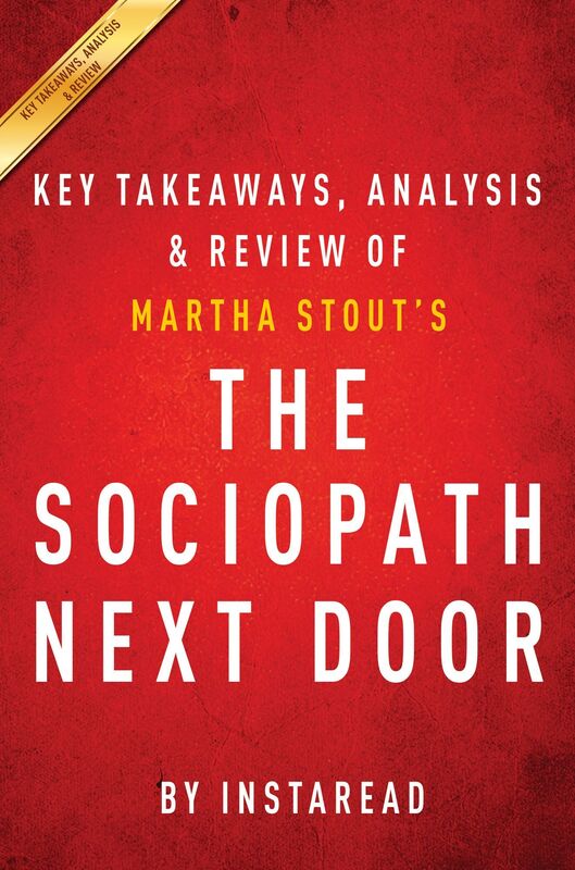 The Sociopath Next Door: by Martha Stout Key Takeaways, Analysis & Review