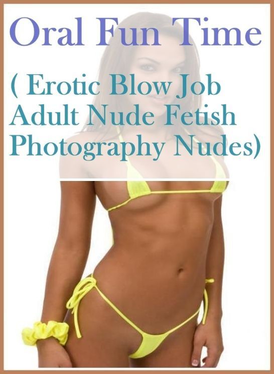 XXX Book: Steamy Sex XXX Interracial Crazy Sex Oral Fun Time ( Erotic Blow Job Adult Nude Fetish Photography Nudes) ( sex, porn, fetish, bondage, oral, anal, ebony, hentai, domination, erotic photography, erotic sex stories, adult, xxx, shemale, voyeur )