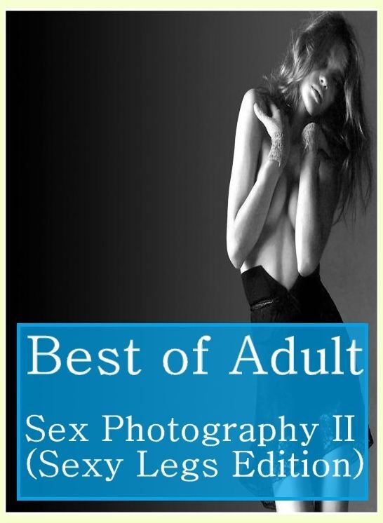 Teen Book: Stripper Pole Twice Best of"Adult Sex Photography II (Sexy Legs Edition)" ( sex, porn, fetish, bondage, oral, anal, ebony, hentai, domination, erotic photography, erotic sex stories, adult, xxx, shemale, voyeur, erotic, blowjob )