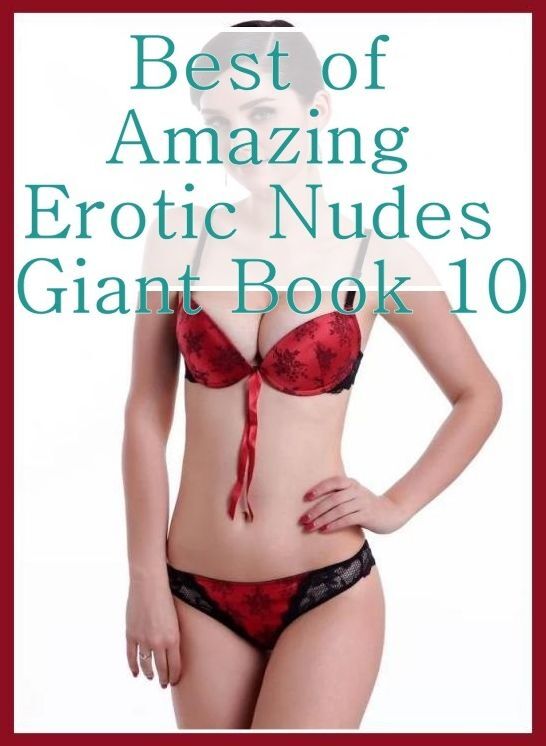Nudes Book: Milf Birthday Party Best of"Amazing Erotic Nudes Giant Book 10" ( sex, porn, fetish, bondage, oral, anal, ebony, hentai, domination, erotic photography, erotic sex stories, adult, xxx, shemale, voyeur, erotic, blowjob )