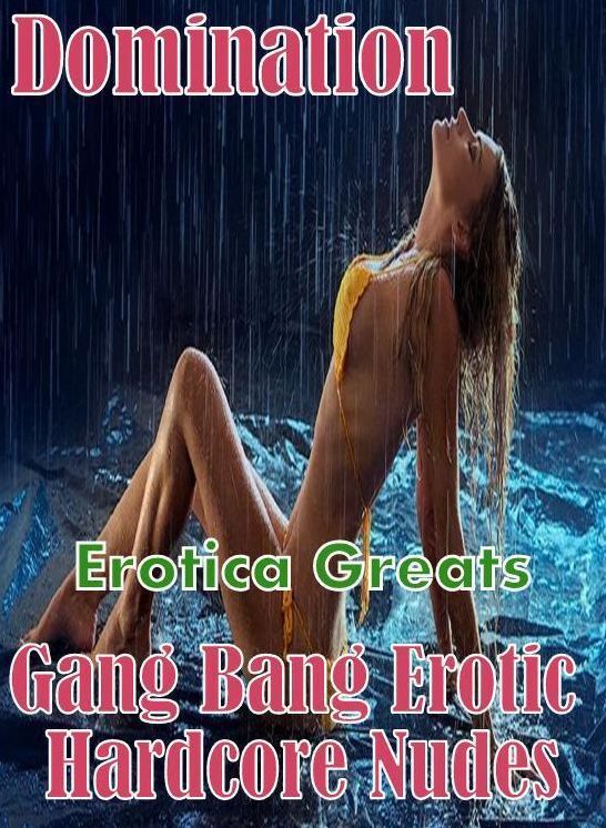Domination: Erotica Greats Gang Bang Erotic Hardcore Nudes ( Erotic Photography, Naked Adult Nudes, Breast, Domination, Bare Ass, Hentai, XXX, Adult Sex, Teen )